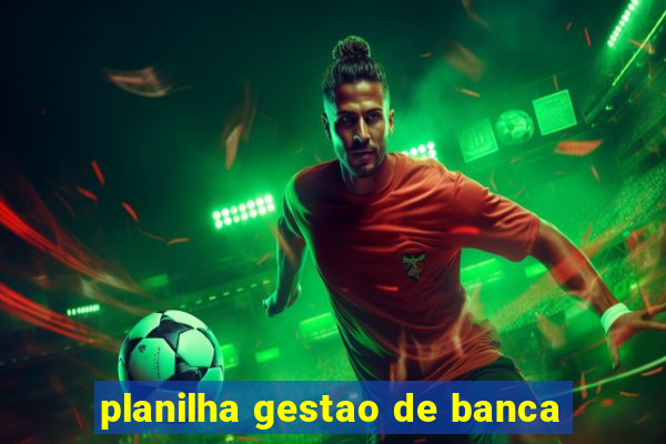 planilha gestao de banca